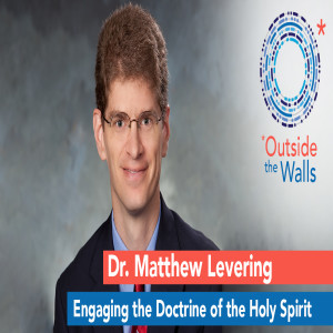 Dr. Matthew Levering: Engaging the Doctrine of the Holy Spirit