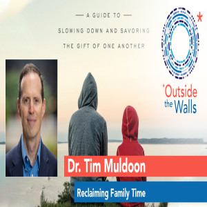 Dr. Tim Muldoon: Reclaiming Family Time