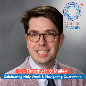 Dr. Timothy P. O'Malley - Celebrating Holy Week at Home and Navigating Quarantine