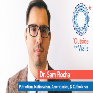 Dr. Sam Rocha: Patriotism, Nationalism, Americanism, Catholicism