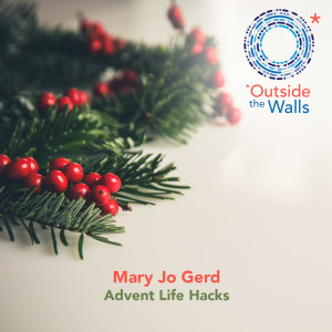 #214: Advent Life Hacks - Mary Jo Gerd