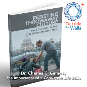 #259: Dr. Charles C. Camosy - The Importance of a Consistent Life Ethic