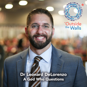 #256: Dr. Leonard DeLorenzo - A God Who Questions