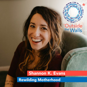 Shannon K. Evans - Rewilding Motherhood.