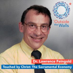 Dr. Lawrence Feingold - Touched by Christ: The Sacramental Economy