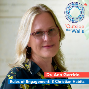 Dr. Ann Garrido - Rules of Engagement: 8 Christian Habits for Being Good and Doing Good Online