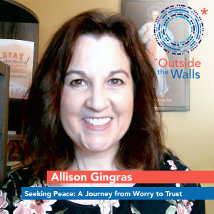 Allison Gingras: Seeking Peace - A Journey from Worry to Trust