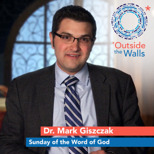 Dr. Mark Giszczak - Sunday of the Word of God