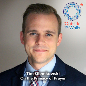 #223: Tim Glemkowski - The Primacy of Prayer in Spiritual Renewal
