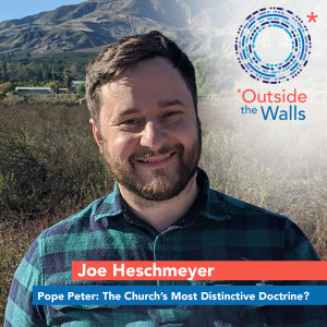 Joe Heschmeyer: Pope Peter - The Church's Most Distinctive Doctrine?