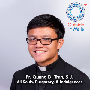 #260: Fr. Quang D. Tran, S.J. - All Souls, Purgatory, and Indulgences