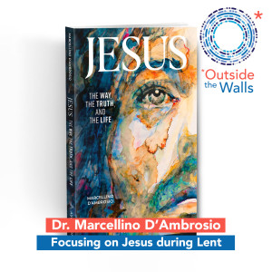 Dr. Marcellino D'Ambrosio - Focusing on Jesus during Lent