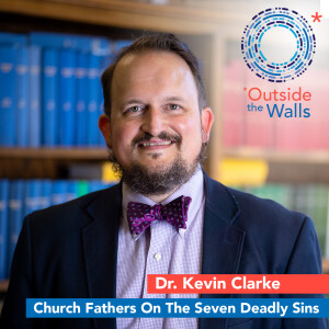 The Church Fathers on the Seven Deadly Sins - Dr. Kevin Clarke