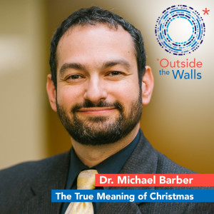 Dr. Michael Barber - The True Meaning of Christmas