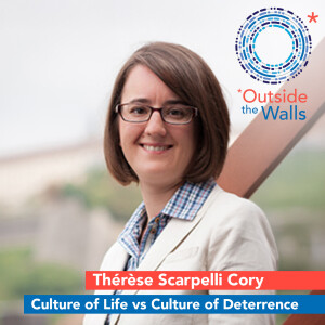 Culture of Life vs. Culture of Deterrence - Dr. Thérèse Scarpelli Cory