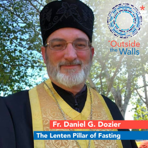 Fr. Daniel G. Dozier - The Lenten Pillar of Fasting