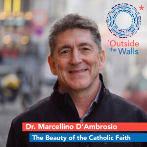 Dr. Marcellino D’Ambrosio - What We Believe: The Beauty of the Catholic Faith