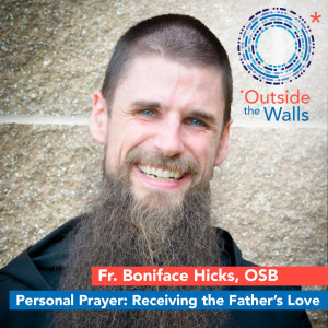 Fr. Boniface Hicks, OSB - Personal Prayer: Receiving the Father’s Love.