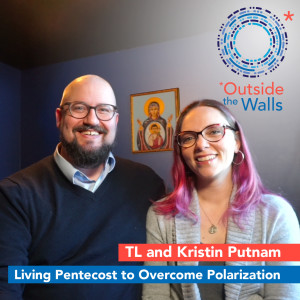 Living Pentecost to Overcome Polarization (TL & Kristin Putnam)