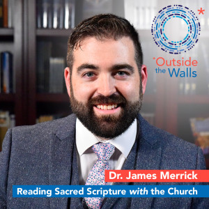 Dr. James Merrick - Reading Sacred Scripture with the Church