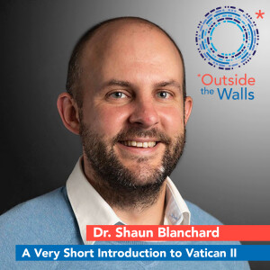 Dr. Shaun Blanchard - Vatican II: A Very Short Introduction