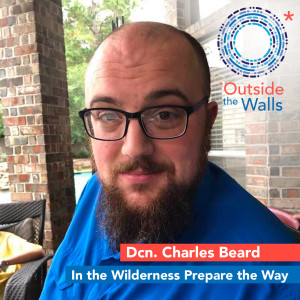 Dcn. Charles Beard - In The Wilderness Prepare the Way of the Lord