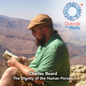 #258: Charles Beard - The Dignity of the Human Person