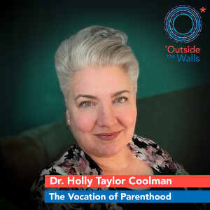The Vocation of Parenthood - Dr. Holly Taylor Coolman