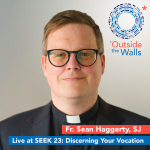Rerun: Discerning Your Vocation - Fr. Sean Haggerty, SJ