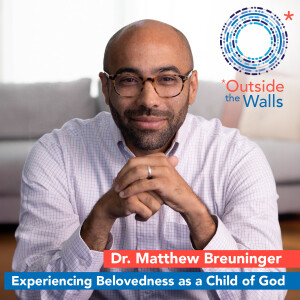 Experiencing Belovedness as a Child of God - Dr. Matthew Breuninger