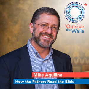 Mike Aquilina: How the Fathers Read the Bible