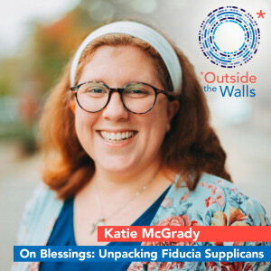 On Blessings: Unpacking Fiducia Supplicans - Katie McGrady