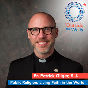 Public Religion: Living Faith in the World - Fr. Patrick Gilger, SJ