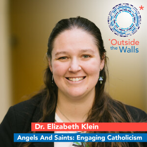 Angels and Saints: Engaging Catholicism - Dr. Elizabeth Klein