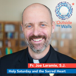 Fr. Joe Laramie, S.J.: Holy Saturday and the Sacred Heart