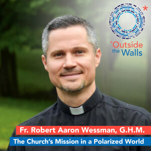 Fr. Aaron Wessman - The Church’s Mission in a Polarized World