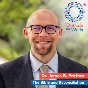 The Bible and Reconciliation - Dr. James B. Prothro