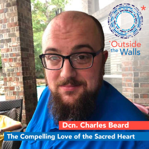 Dcn. Charles Beard - The Compelling Love of the Sacred Heart