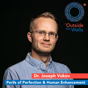 Perils of Perfection & Human Enhancement - Dr. Joseph Vukov