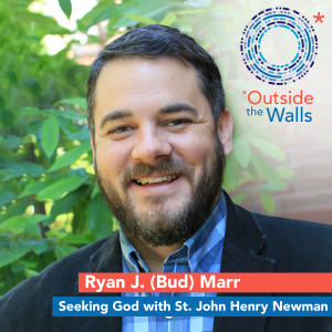 Ryan J. (Bud) Marr: Seeking God with St. John Henry Newman