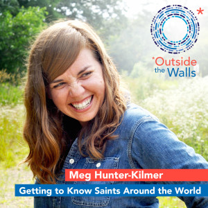Meg Hunter-Kilmer - Getting to Know Saints Around the World