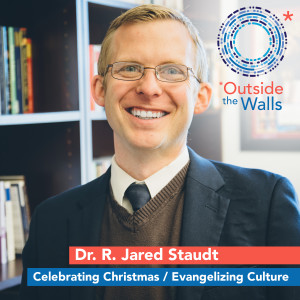 Dr. R. Jared Staudt: Celebrating Christmas / Evangelizing Culture