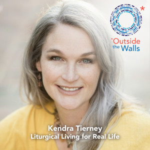 #220: Kendra Tierney - Liturgical Living for Real Life