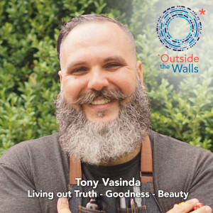 #234: Tony Vasinda - Living out Truth, Goodness, and Beauty