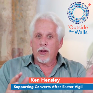Ken Hensley - Supporting Converts After Easter Vigil