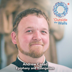 #217: Andrew Casad - Epiphany and Evangelization