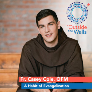 Fr. Casey Cole, OFM - A Habit of Evangelization