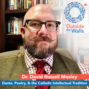 Dr. David Russell Mosley: Dante, Poetry, and the Catholic Intellectual Tradition