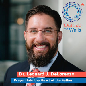 Dr. Leonard J. Delorenzo - Prayer: Into the Heart of the Father