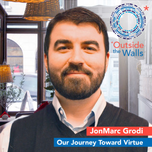 JonMarc Grodi - Our Journey Toward Virtue